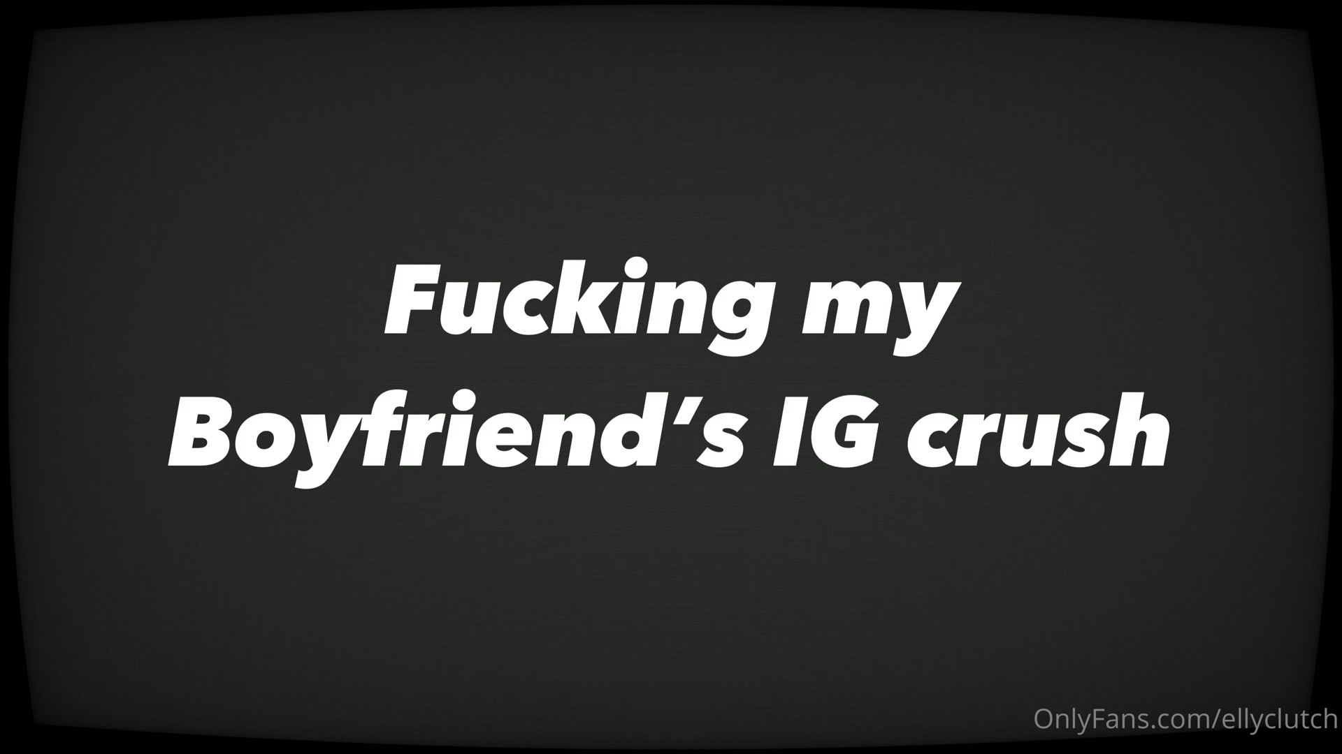 Fucking My Boyfriends's Ig Crush